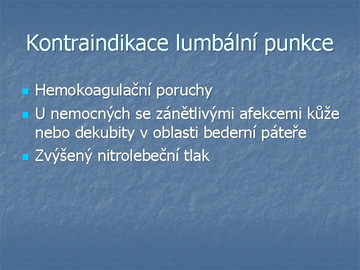 Kontraindikace lumbální punkce n n n Hemokoagulační poruchy U nemocných se zánětlivými afekcemi kůže