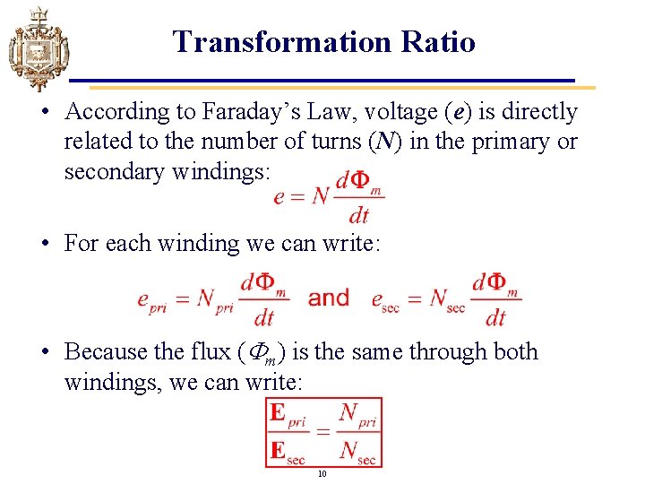 Transformation Ratio • According to Faraday’s Law, voltage (e) is directly related to the