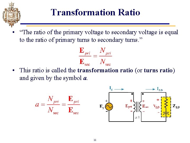 Transformation Ratio • “The ratio of the primary voltage to secondary voltage is equal