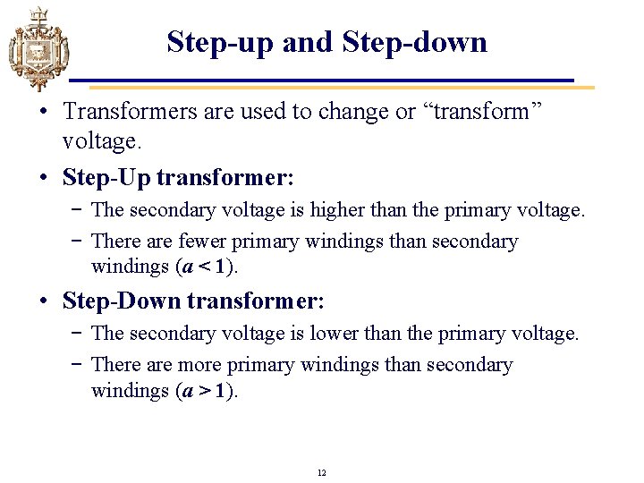 Step-up and Step-down • Transformers are used to change or “transform” voltage. • Step-Up