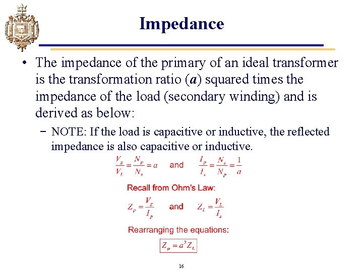 Impedance • The impedance of the primary of an ideal transformer is the transformation