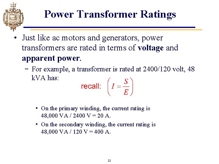 Power Transformer Ratings • Just like ac motors and generators, power transformers are rated