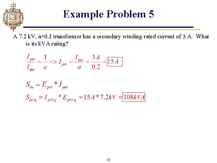 Example Problem 5 A 7. 2 k. V, a=0. 2 transformer has a secondary