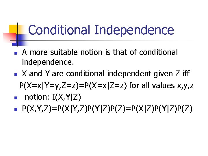 Conditional Independence A more suitable notion is that of conditional independence. n X and