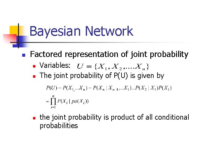 Bayesian Network n Factored representation of joint probability n n n Variables: The joint