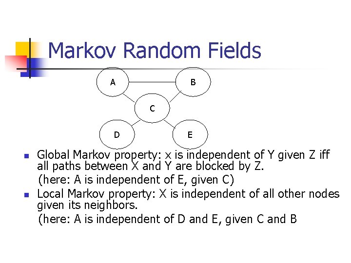 Markov Random Fields A B C D n n E Global Markov property: x