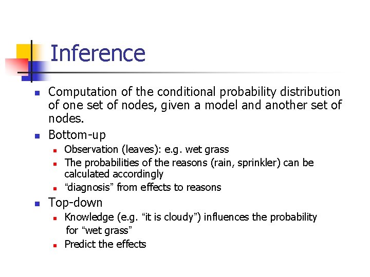 Inference n n Computation of the conditional probability distribution of one set of nodes,