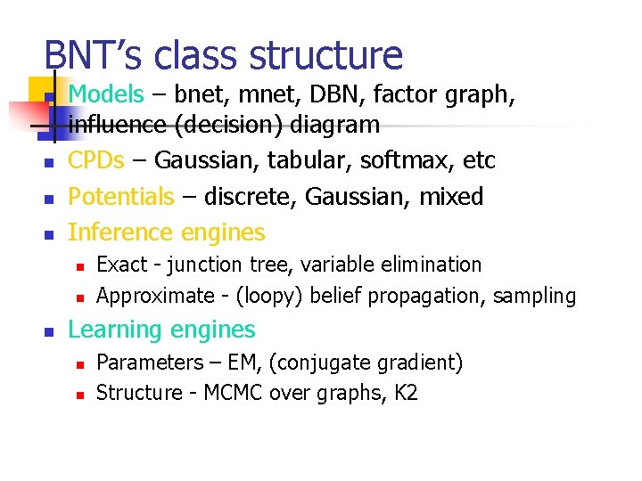 BNT’s class structure n n Models – bnet, mnet, DBN, factor graph, influence (decision)