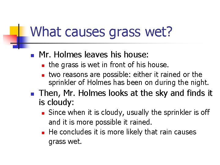 What causes grass wet? n Mr. Holmes leaves his house: n n n the