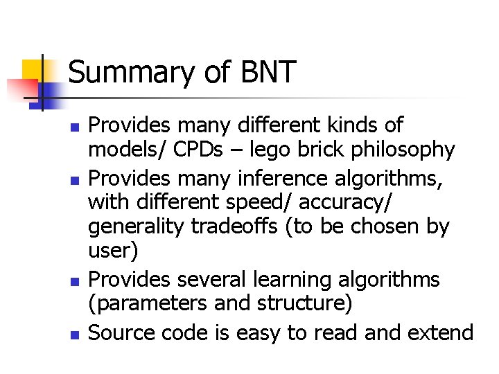 Summary of BNT n n Provides many different kinds of models/ CPDs – lego