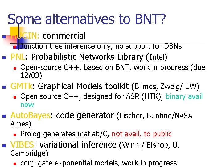 Some alternatives to BNT? n HUGIN: commercial n n PNL: Probabilistic Networks Library (Intel)