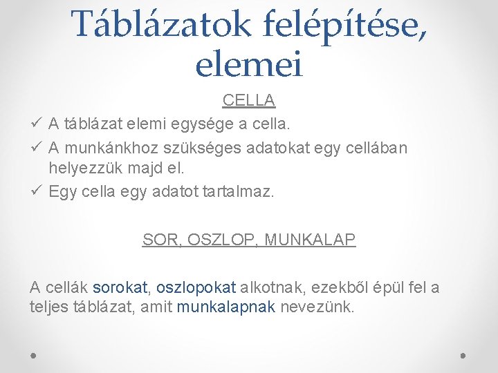 Táblázatok felépítése, elemei CELLA ü A táblázat elemi egysége a cella. ü A munkánkhoz Táblázatok felépítése, elemei CELLA ü A táblázat elemi egysége a cella. ü A munkánkhoz