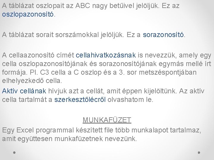 A táblázat oszlopait az ABC nagy betűivel jelöljük. Ez az oszlopazonosító. A táblázat sorait A táblázat oszlopait az ABC nagy betűivel jelöljük. Ez az oszlopazonosító. A táblázat sorait