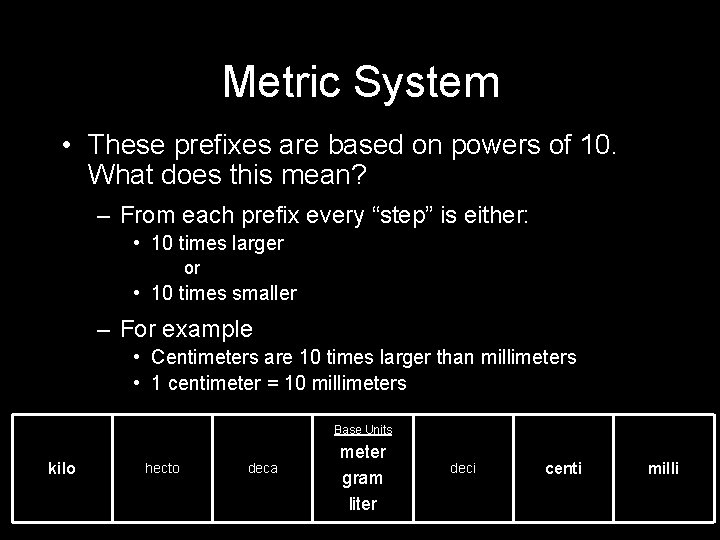 Metric System • These prefixes are based on powers of 10. What does this