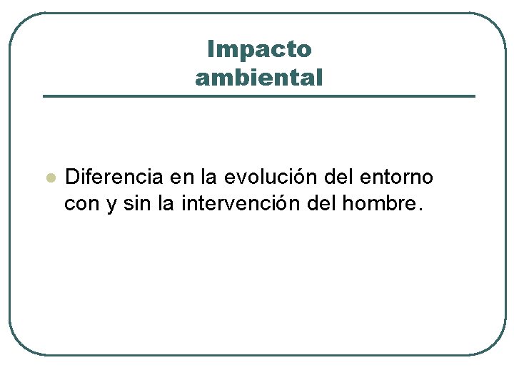 Impacto ambiental l Diferencia en la evolución del entorno con y sin la intervención