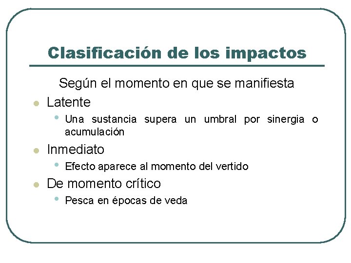 Clasificación de los impactos l l l Según el momento en que se manifiesta