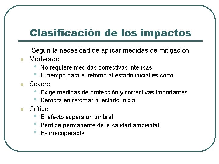 Clasificación de los impactos l l l Según la necesidad de aplicar medidas de