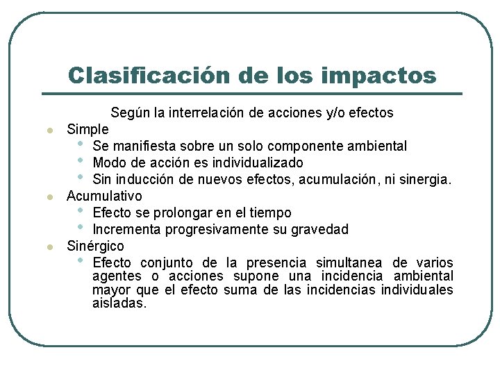 Clasificación de los impactos Según la interrelación de acciones y/o efectos l l l