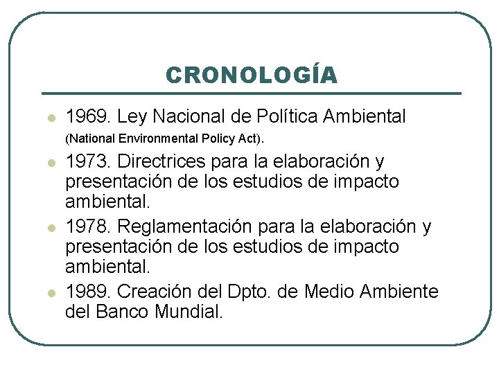 CRONOLOGÍA l l 1969. Ley Nacional de Política Ambiental (National Environmental Policy Act). 1973.