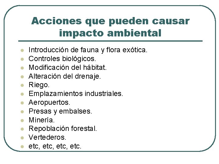 Acciones que pueden causar impacto ambiental l l l Introducción de fauna y flora