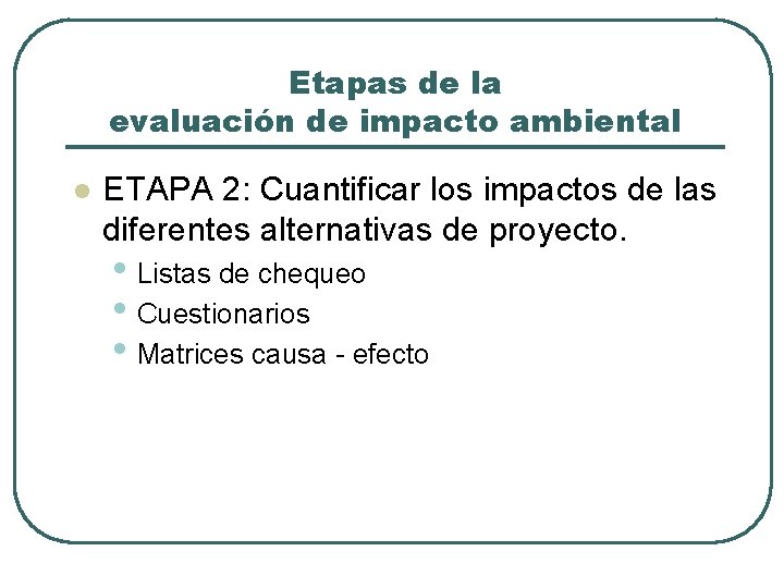 Etapas de la evaluación de impacto ambiental l ETAPA 2: Cuantificar los impactos de