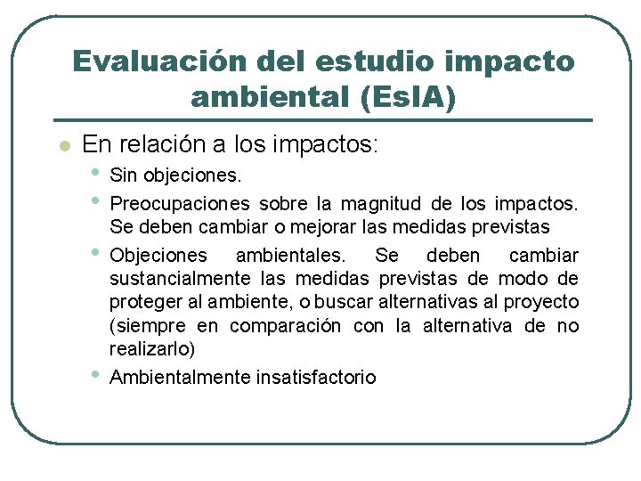 Evaluación del estudio impacto ambiental (Es. IA) l En relación a los impactos: •