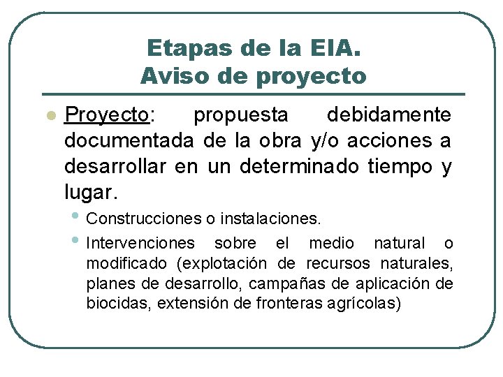 Etapas de la EIA. Aviso de proyecto l Proyecto: propuesta debidamente documentada de la