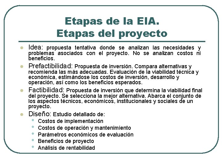 Etapas de la EIA. Etapas del proyecto l Idea: propuesta tentativa donde se analizan