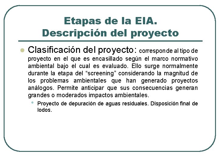 Etapas de la EIA. Descripción del proyecto l Clasificación del proyecto: corresponde al tipo
