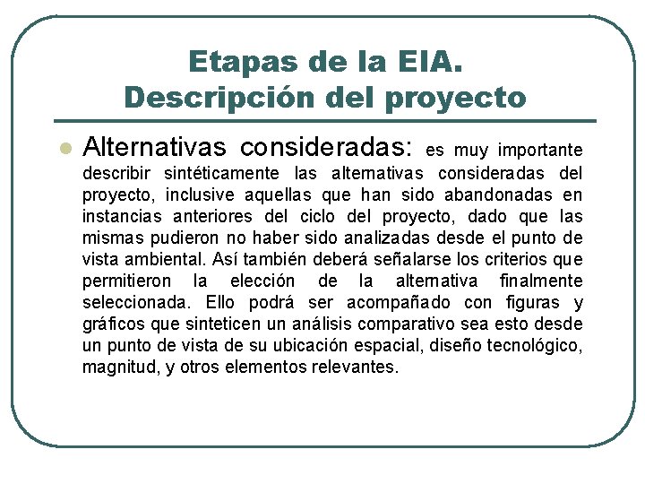 Etapas de la EIA. Descripción del proyecto l Alternativas consideradas: es muy importante describir