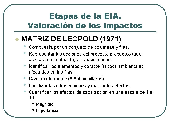 Etapas de la EIA. Valoración de los impactos l MATRIZ DE LEOPOLD (1971) •