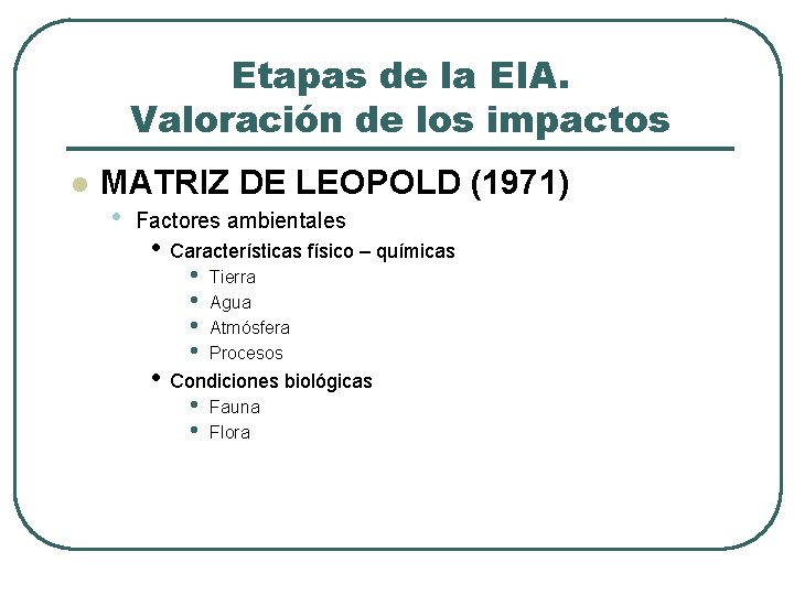 Etapas de la EIA. Valoración de los impactos l MATRIZ DE LEOPOLD (1971) •