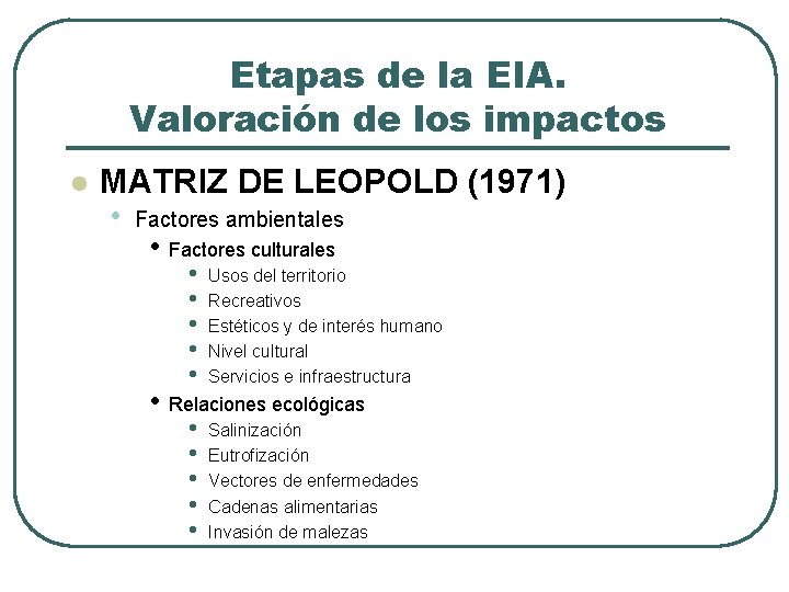 Etapas de la EIA. Valoración de los impactos l MATRIZ DE LEOPOLD (1971) •
