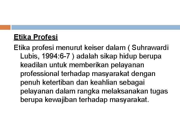 Etika Profesi Etika profesi menurut keiser dalam ( Suhrawardi Lubis, 1994: 6 -7 )