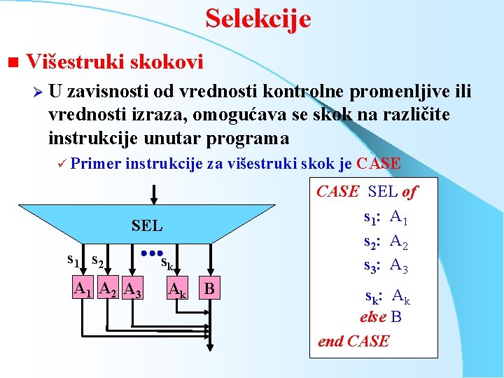 Selekcije n Višestruki skokovi ØU zavisnosti od vrednosti kontrolne promenljive ili vrednosti izraza, omogućava
