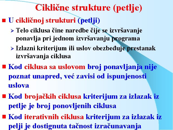 Ciklične strukture (petlje) n U cikličnoj strukturi (petlji) Ø Telo ciklusa čine naredbe čije