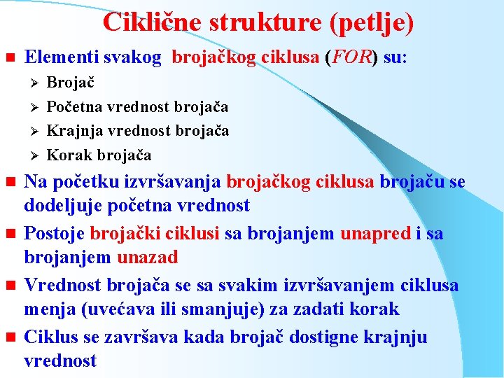 Ciklične strukture (petlje) n Elementi svakog brojačkog ciklusa (FOR) su: Ø Ø g g