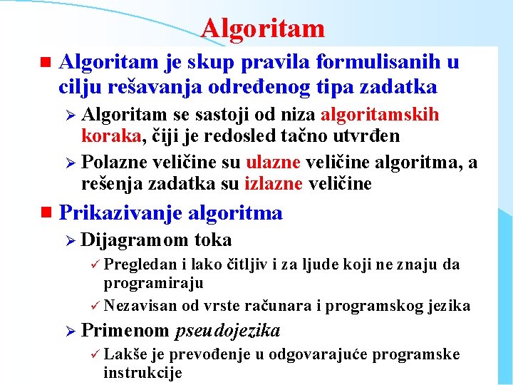 Algoritam n Algoritam je skup pravila formulisanih u cilju rešavanja određenog tipa zadatka Ø