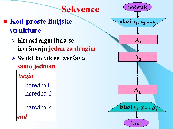 Sekvence n Kod proste linijske strukture Ø Koraci algoritma se izvršavaju jedan za drugim