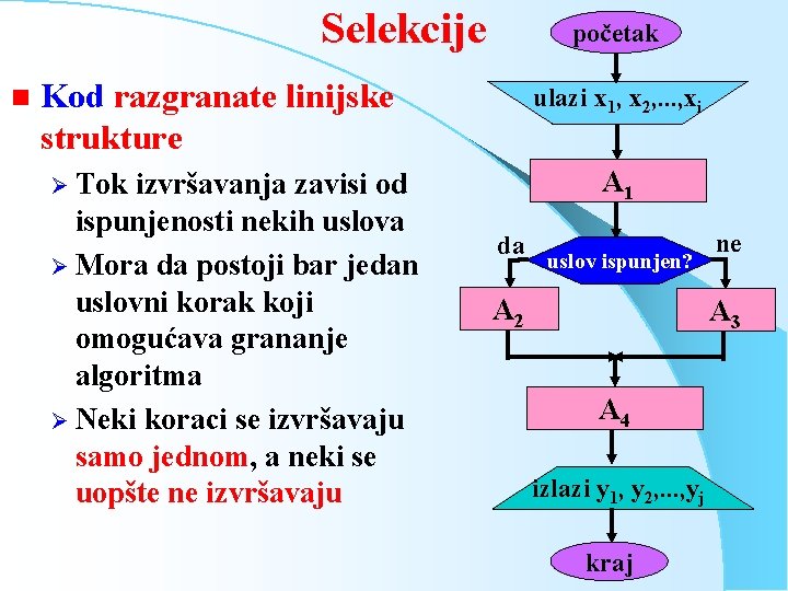 Selekcije n početak Kod razgranate linijske strukture izvršavanja zavisi od ispunjenosti nekih uslova Ø