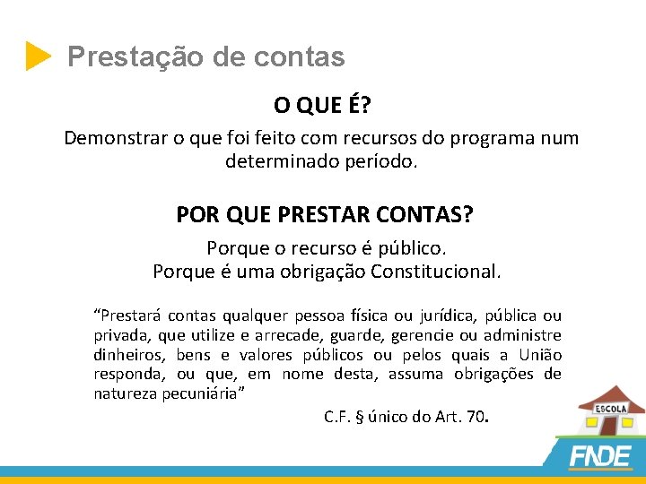  Prestação de contas O QUE É? Demonstrar o que foi feito com recursos