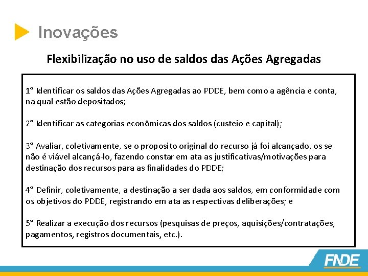  Inovações Flexibilização no uso de saldos das Ações Agregadas 1° Identificar os saldos