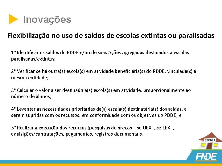  Inovações Flexibilização no uso de saldos de escolas extintas ou paralisadas 1° Identificar