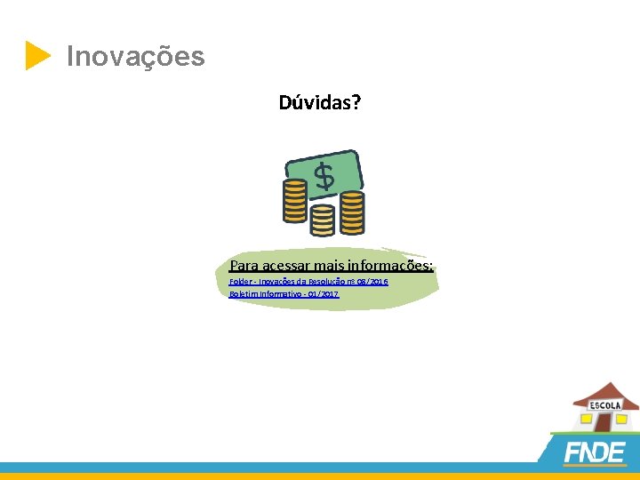  Inovações Dúvidas? Para acessar mais informações: Folder - Inovações da Resolução nº 08/2016