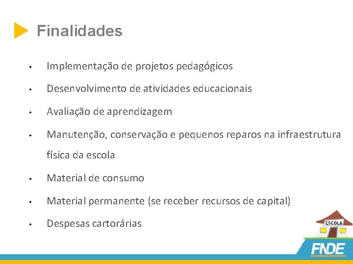  Finalidades • Implementação de projetos pedagógicos • Desenvolvimento de atividades educacionais • Avaliação