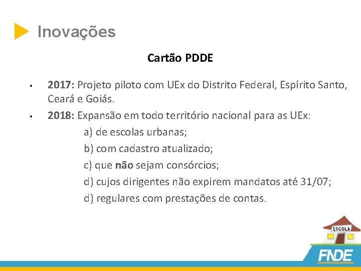  Inovações Cartão PDDE • • 2017: Projeto piloto com UEx do Distrito Federal,
