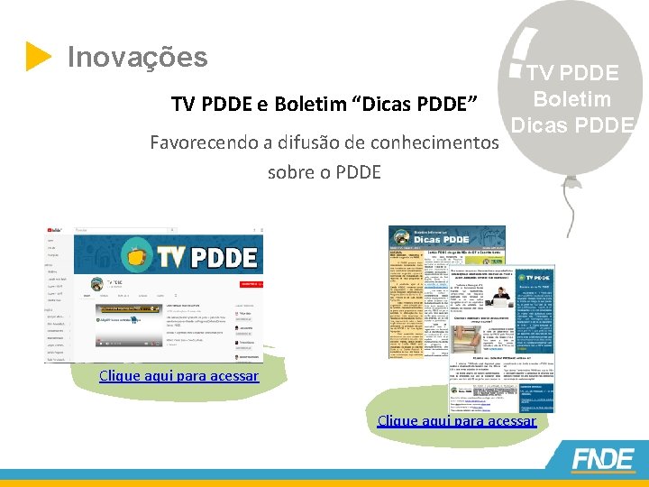  Inovações TV PDDE e Boletim “Dicas PDDE” Favorecendo a difusão de conhecimentos sobre