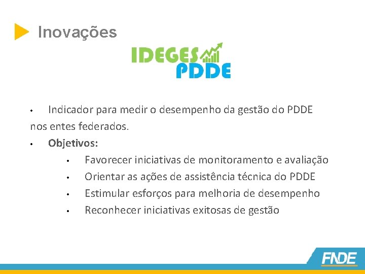  Inovações Indicador para medir o desempenho da gestão do PDDE nos entes federados.