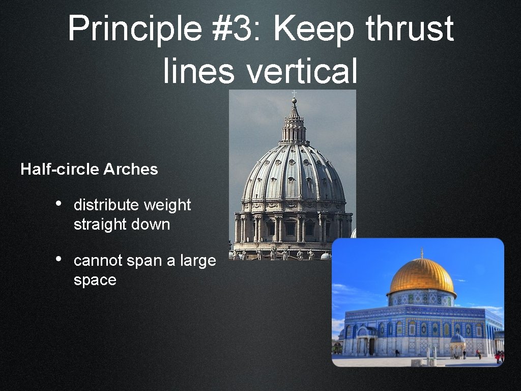 Principle #3: Keep thrust lines vertical Half-circle Arches • distribute weight straight down •