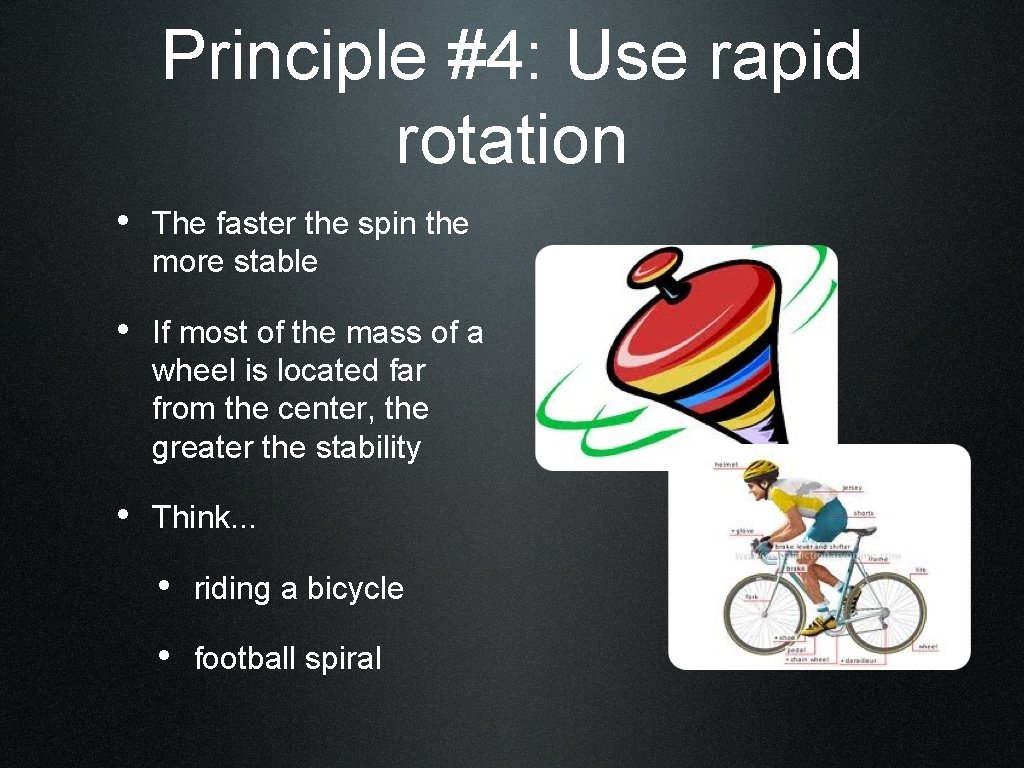 Principle #4: Use rapid rotation • The faster the spin the more stable •
